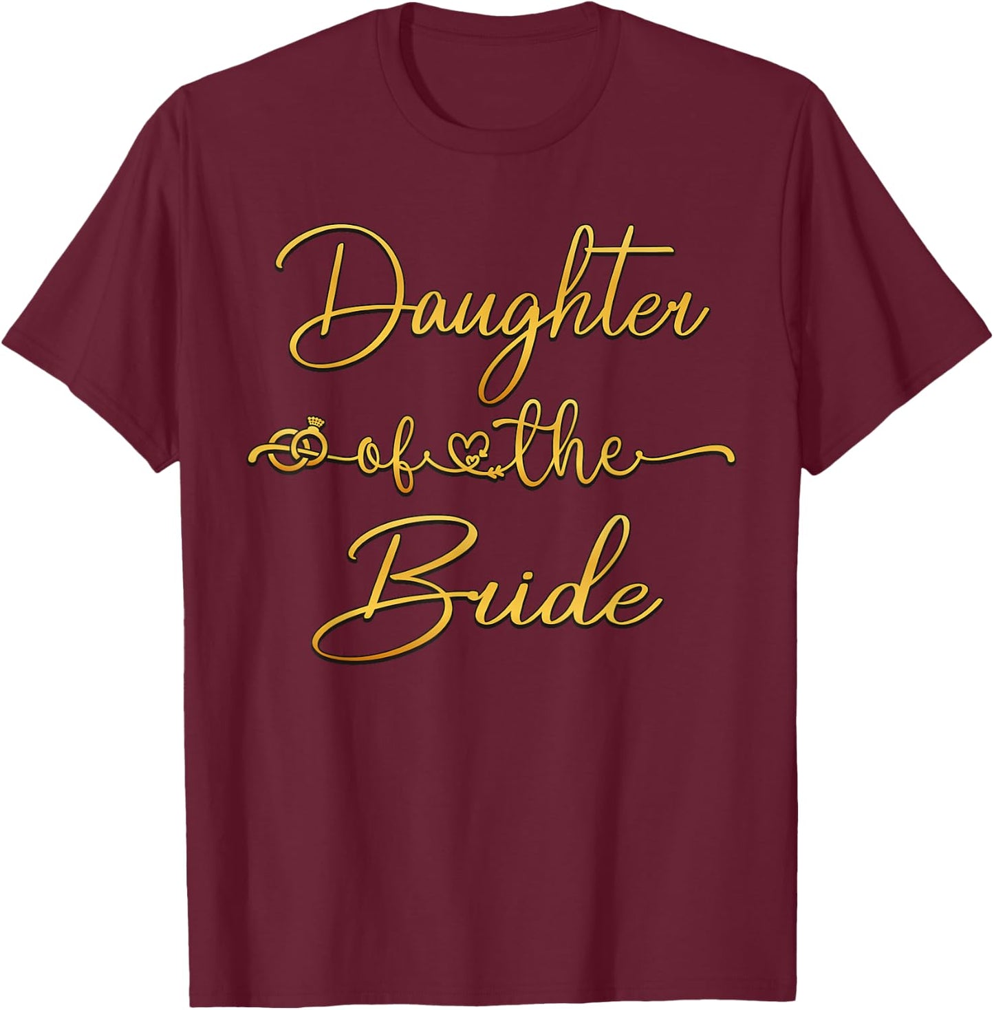 Daughter Of The Bride Bridal Wedding Shower Ideas T-Shirt - T-Shirt | Maroon
