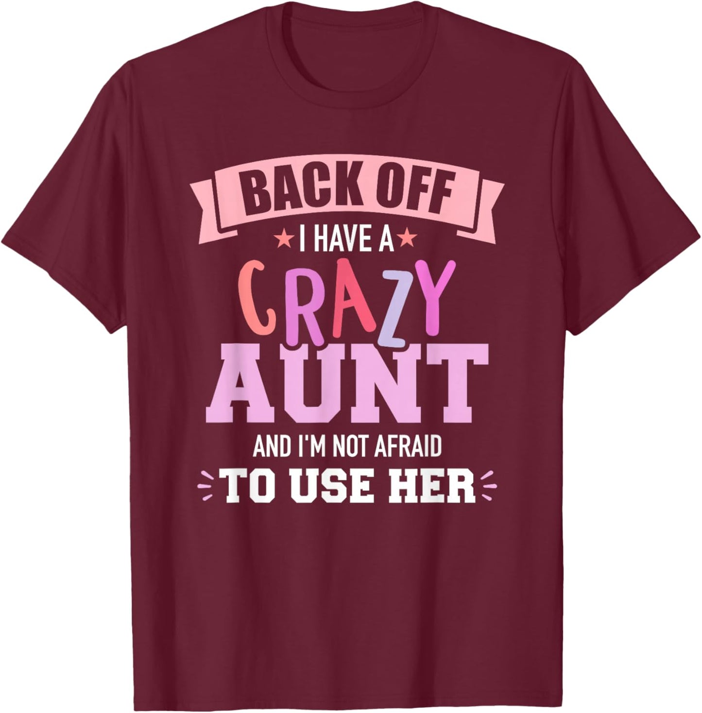 I have a crazy aunt not afraid to use her T-Shirt - T-Shirt | Maroon