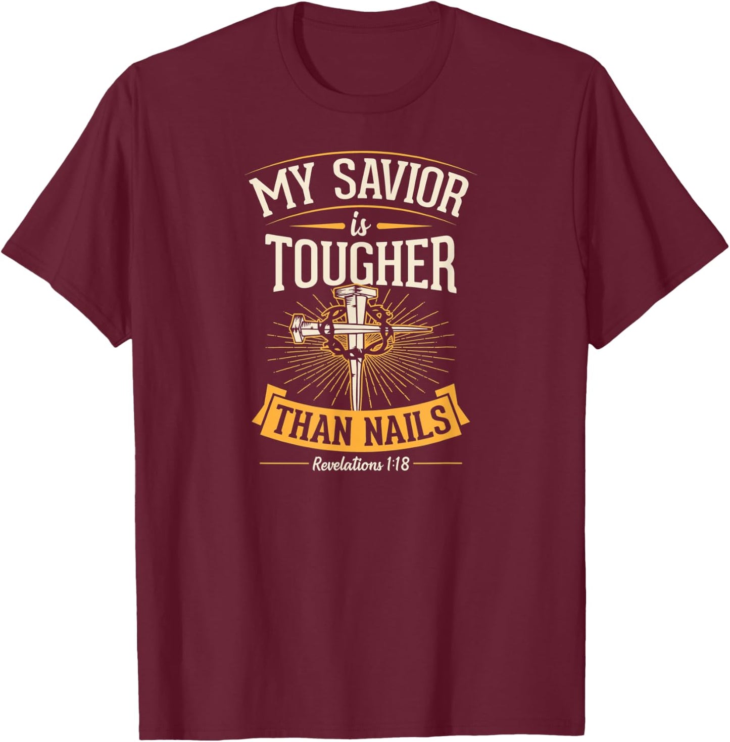 My Savior Is Tougher Than Nails Revelations 1 18 T-Shirt - T-Shirt | Maroon