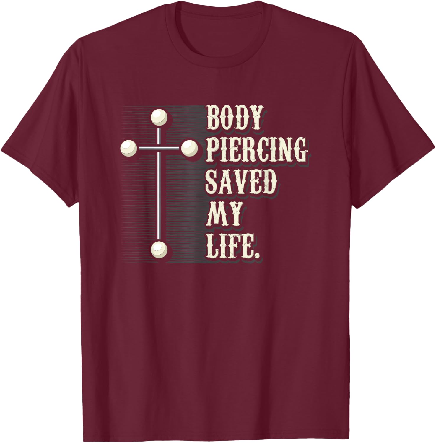 Body Piercing Saved My Life I Christianity I Jesus T-Shirt - T-Shirt | Maroon