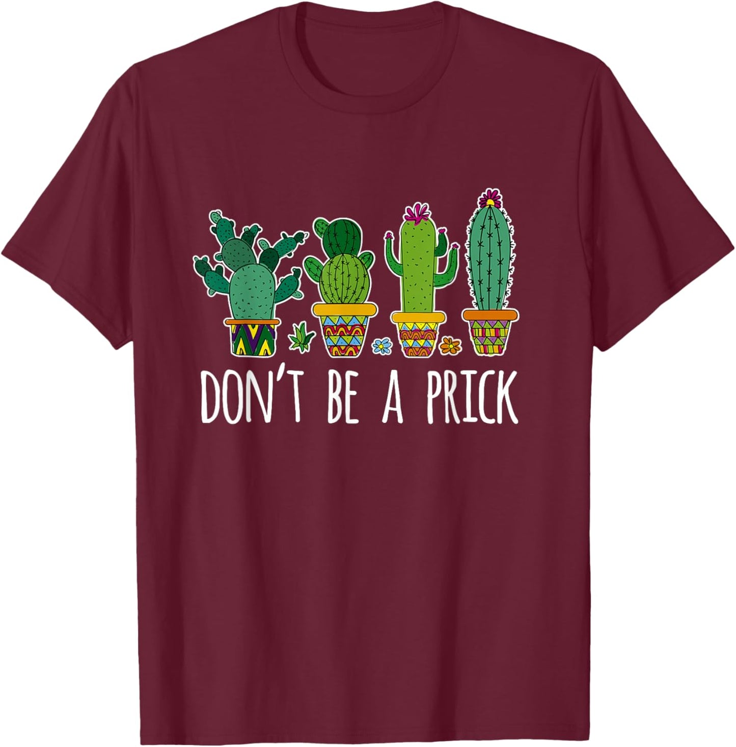 Don't Be A Prick Cactus Gardening Succulent T-Shirt - T-Shirt | Maroon