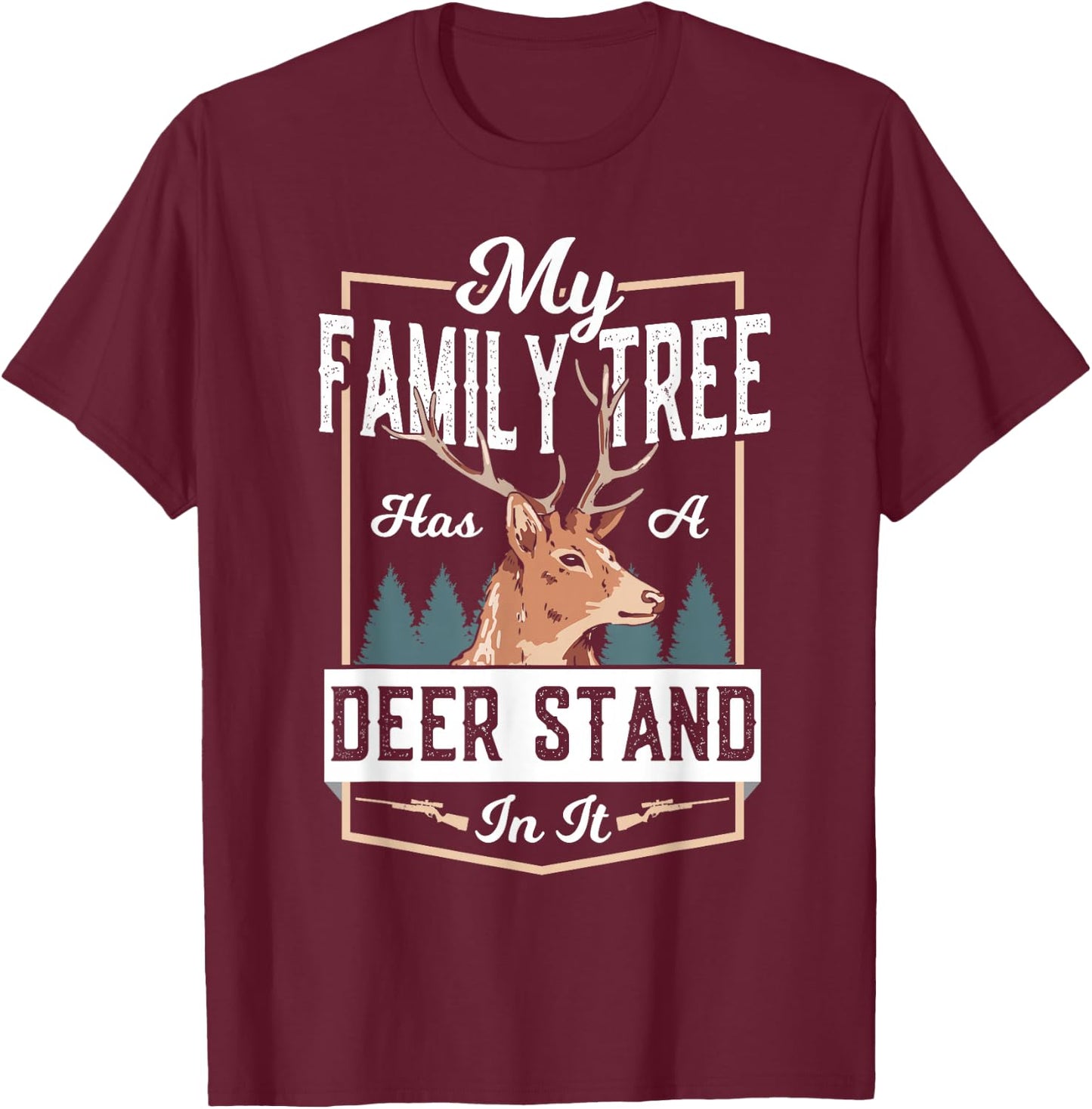 Deer Hunting My Family Tree Has A Deer Stand In It T-Shirt - T-Shirt | Maroon