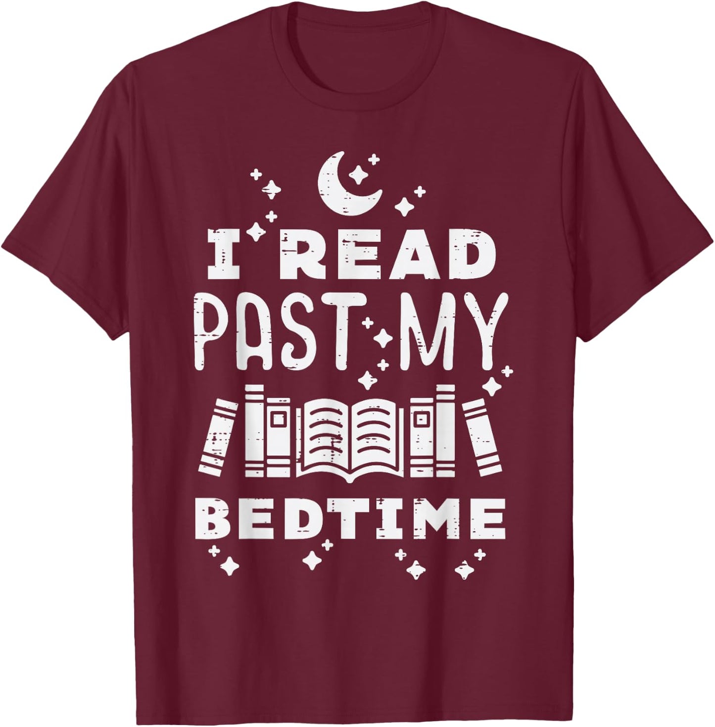 I Read Past My Bedtime Funny Book Lover Bookworm Librarian T-Shirt - T-Shirt | Maroon