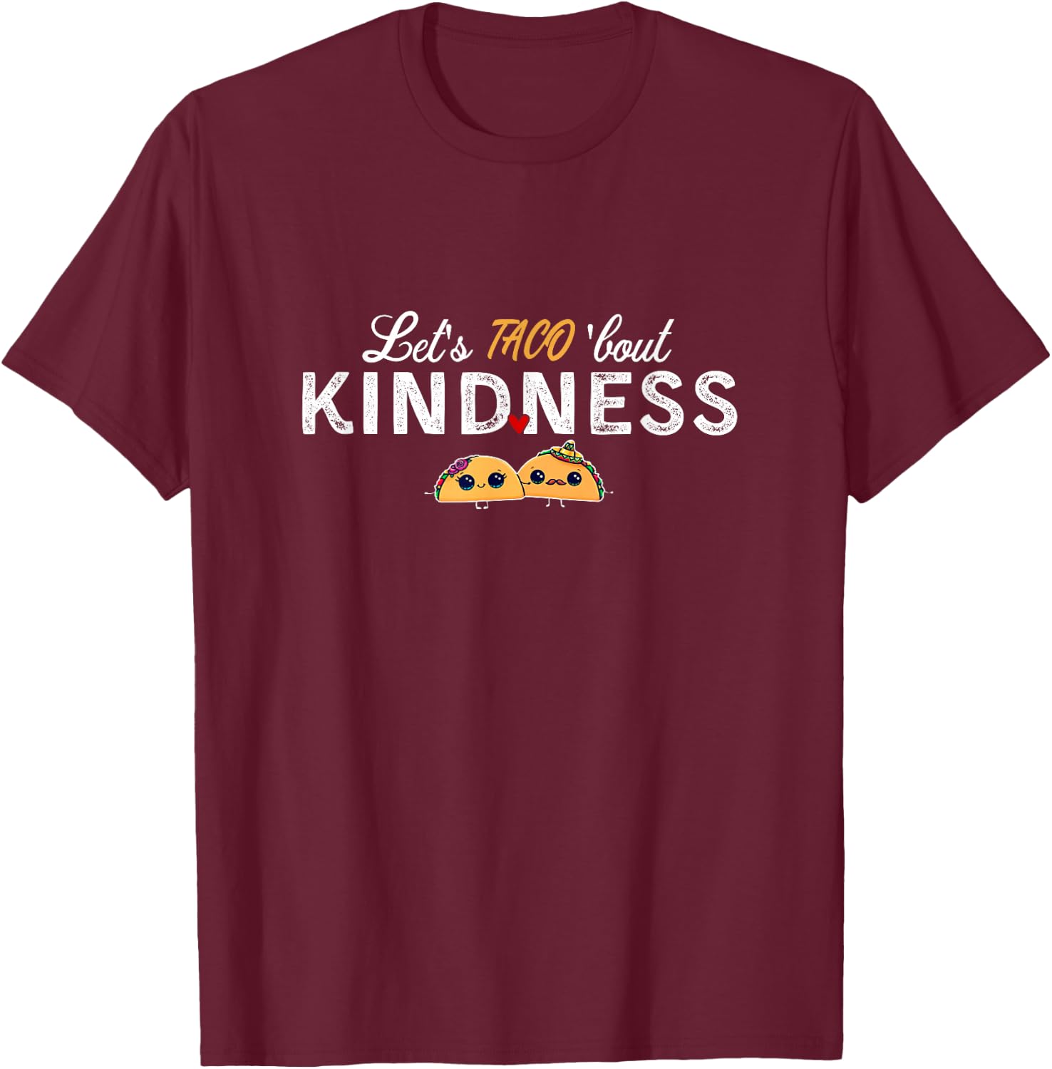 Let’s Taco ‘bout Kindness Apparel T-Shirt - T-Shirt | Maroon