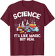 Biology Teachers Science It's Like Magic But Real Men Women Kids T-Shirt - T-Shirt | Maroon