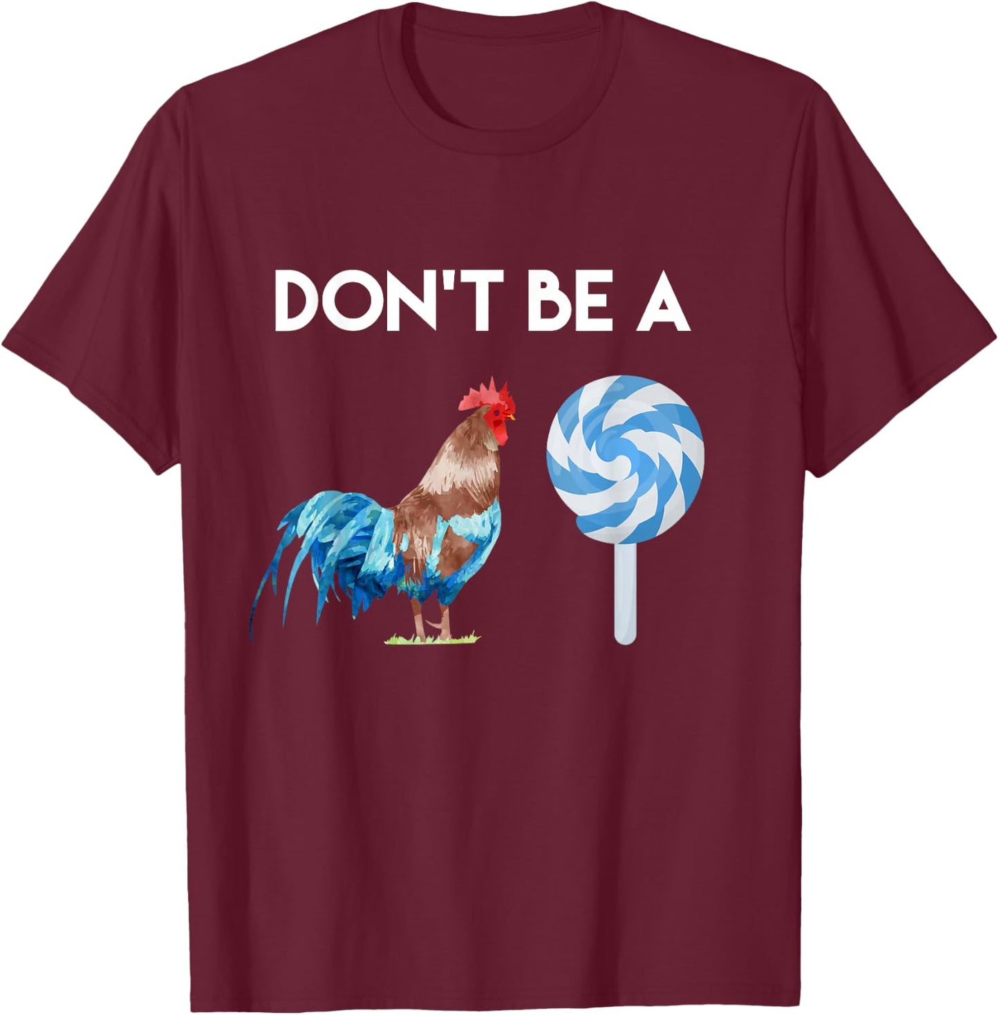 Don't Be A Cock or A Sucker T Shirt T-Shirt - T-Shirt | Maroon