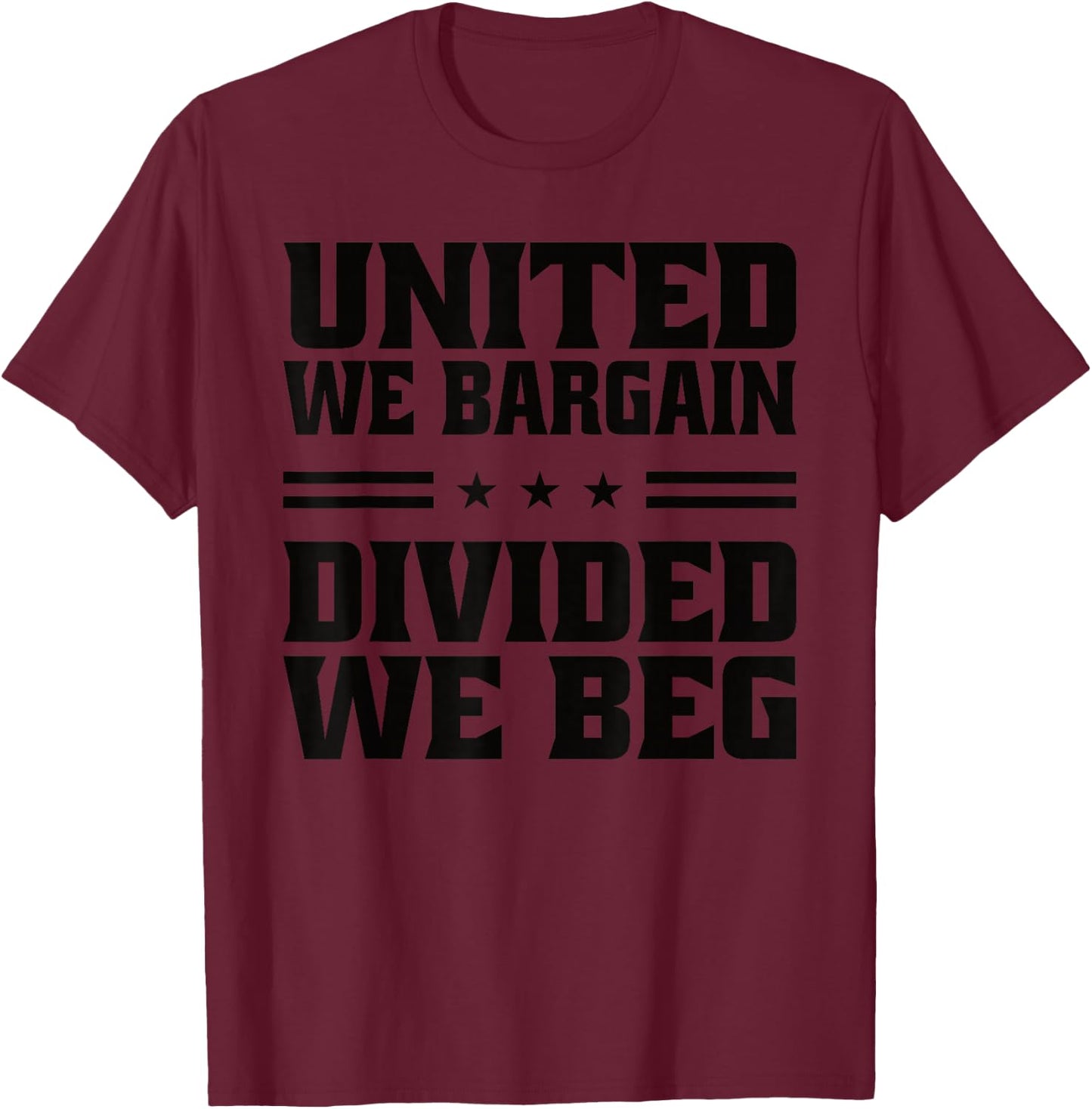United We Bargain Divided We Beg Labor Union Workers T-Shirt - T-Shirt | Maroon