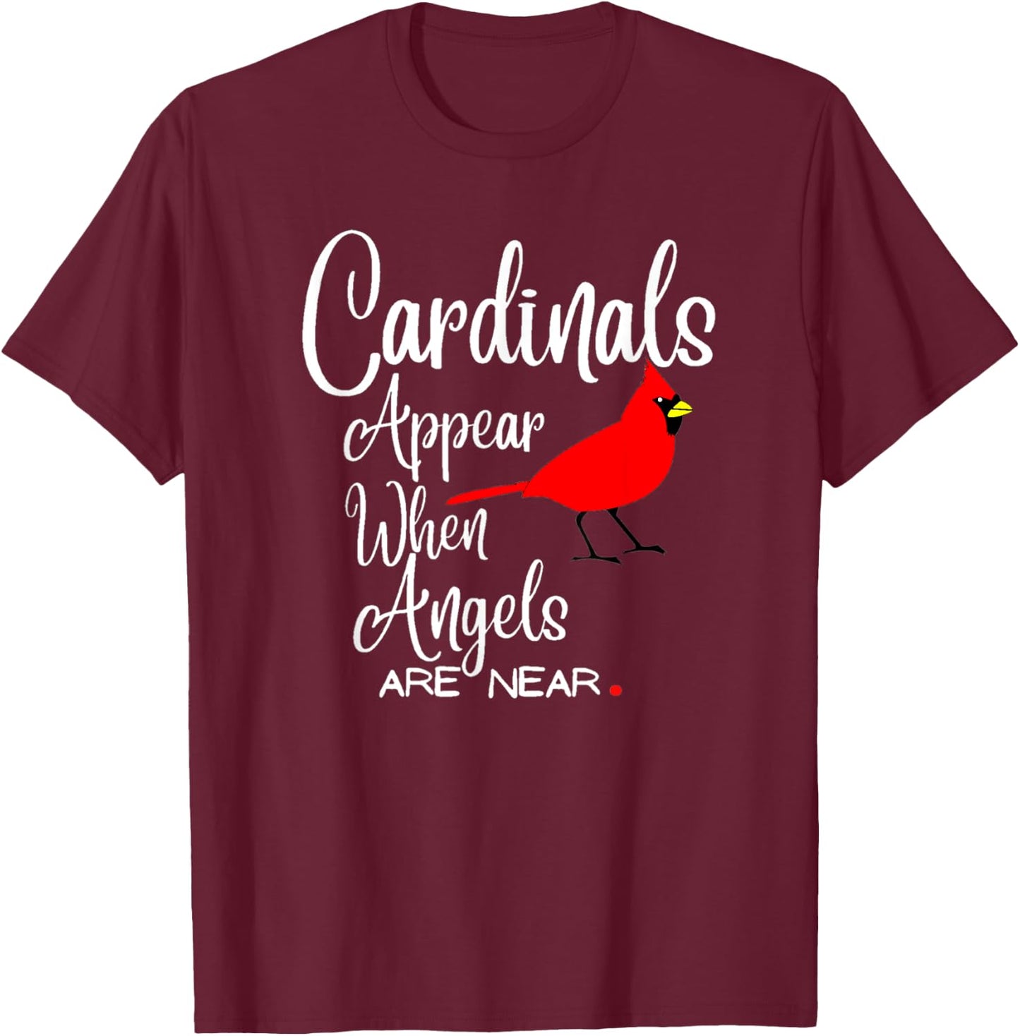 Wonderful Birds quote, cardinals appear when angels are near T-Shirt - T-Shirt | Maroon