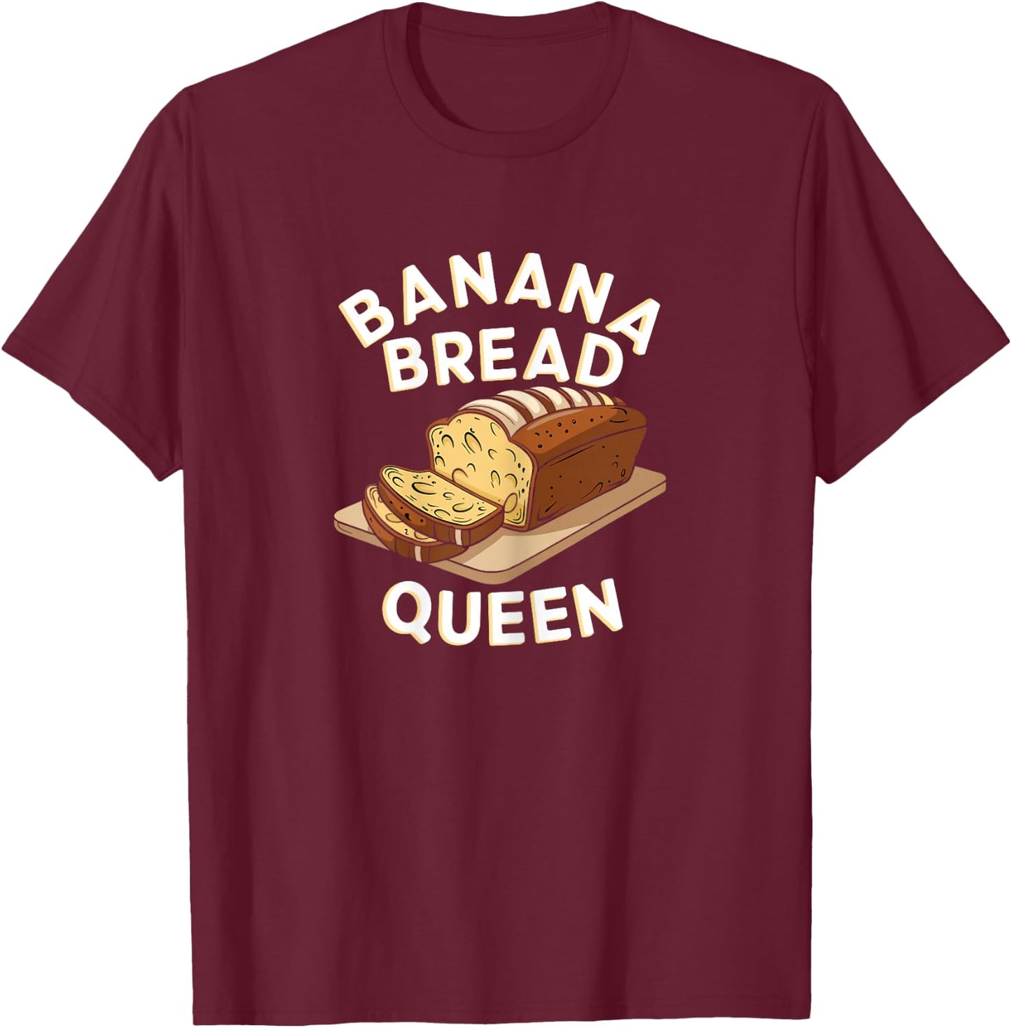 Banana Bread Queen Bakers and Dessert Fans T-Shirt - T-Shirt | Maroon