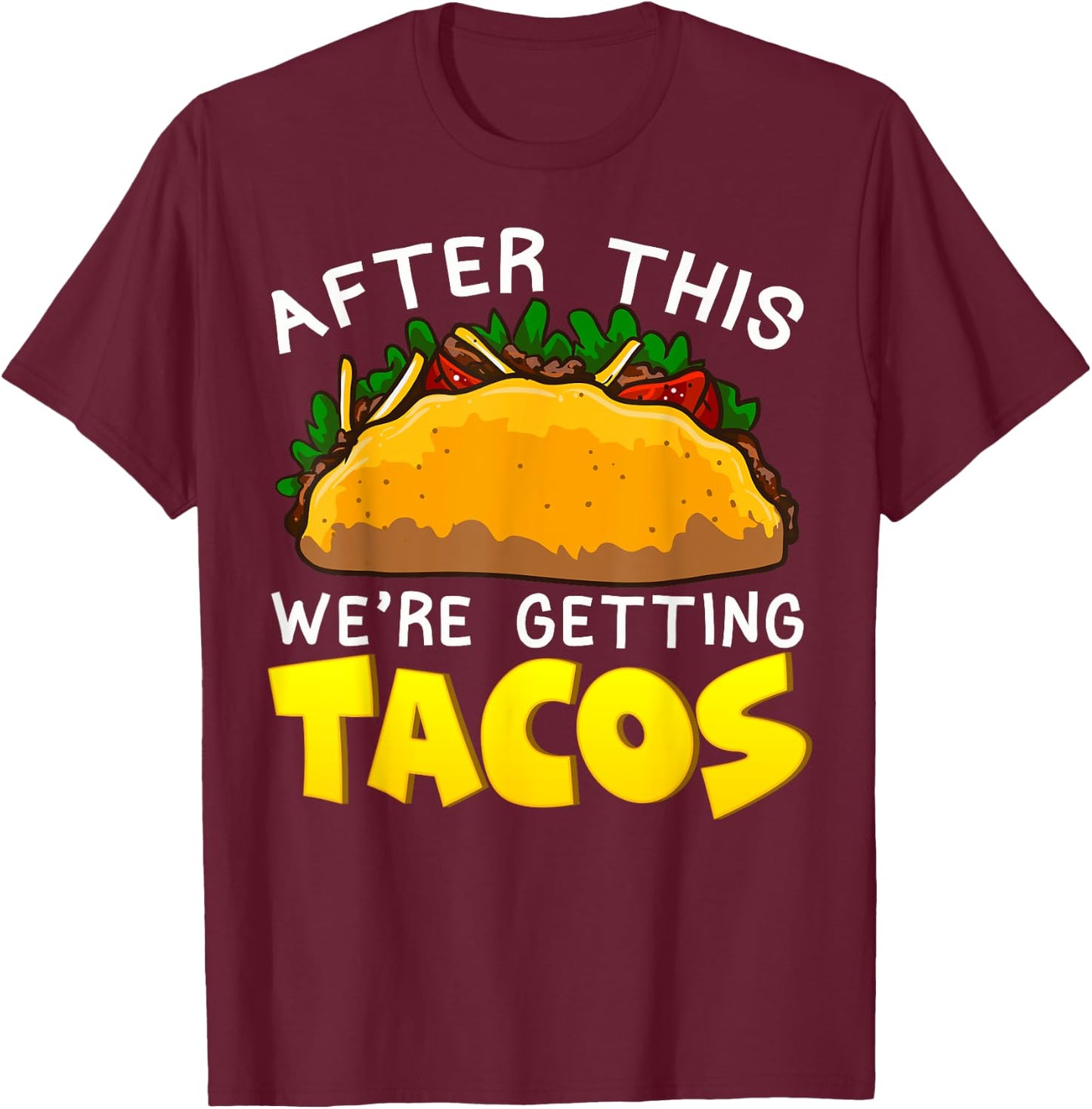 Taco After This Were Getting Tacos Funny Humor Mexican Food T-Shirt - T-Shirt | Maroon