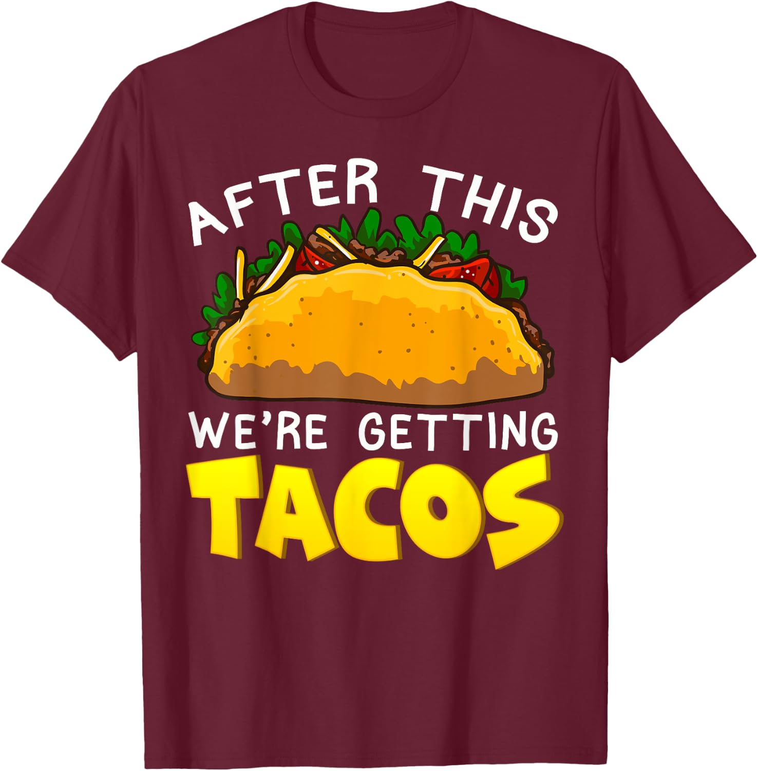 Taco After This Were Getting Tacos Funny Humor Mexican Food T-Shirt - T-Shirt | Maroon