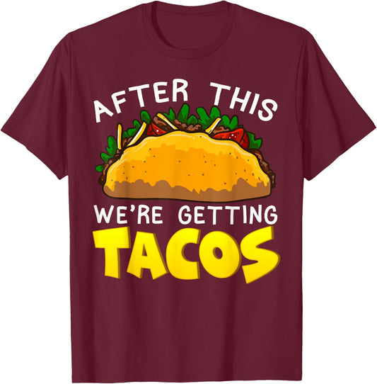 Taco After This Were Getting Tacos Funny Humor Mexican Food T-Shirt - T-Shirt | Maroon