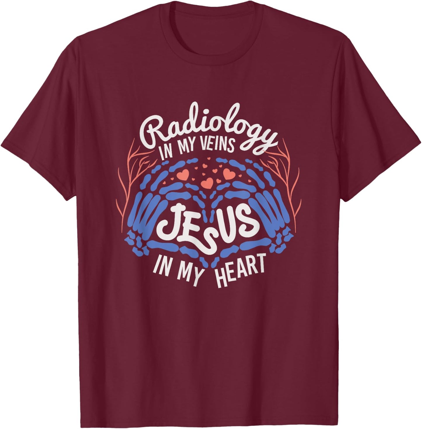 Radiology & Jesus, In My Veins & Heart T-Shirt - T-Shirt | Maroon