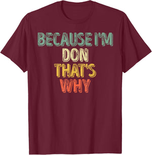 Funny Personalized Name Shirt Because I'm Don That's Why T-Shirt - T-Shirt | Maroon