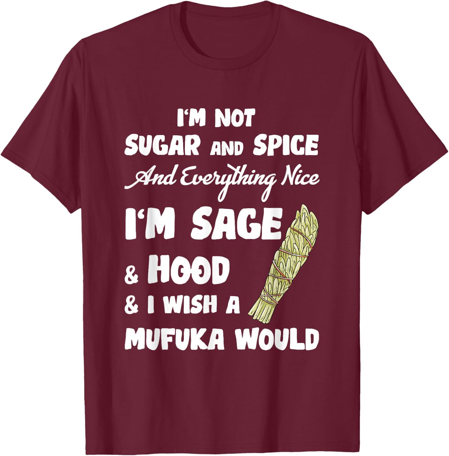 I'm Not Sugar And Spice And Everything Nice I'm Sage Hood T-Shirt - T-Shirt | Maroon
