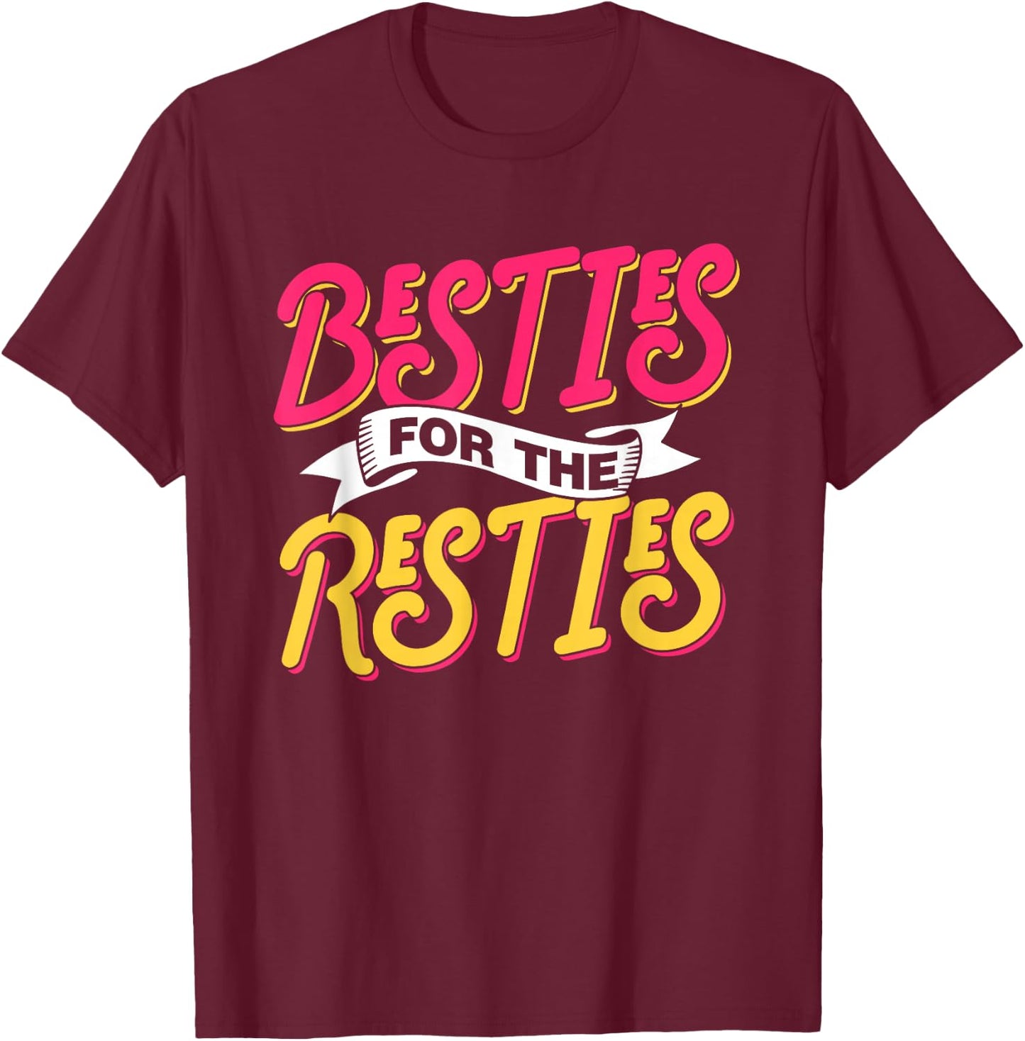 Besties For The Resties Friends Friendship Best Friend T-Shirt - T-Shirt | Maroon