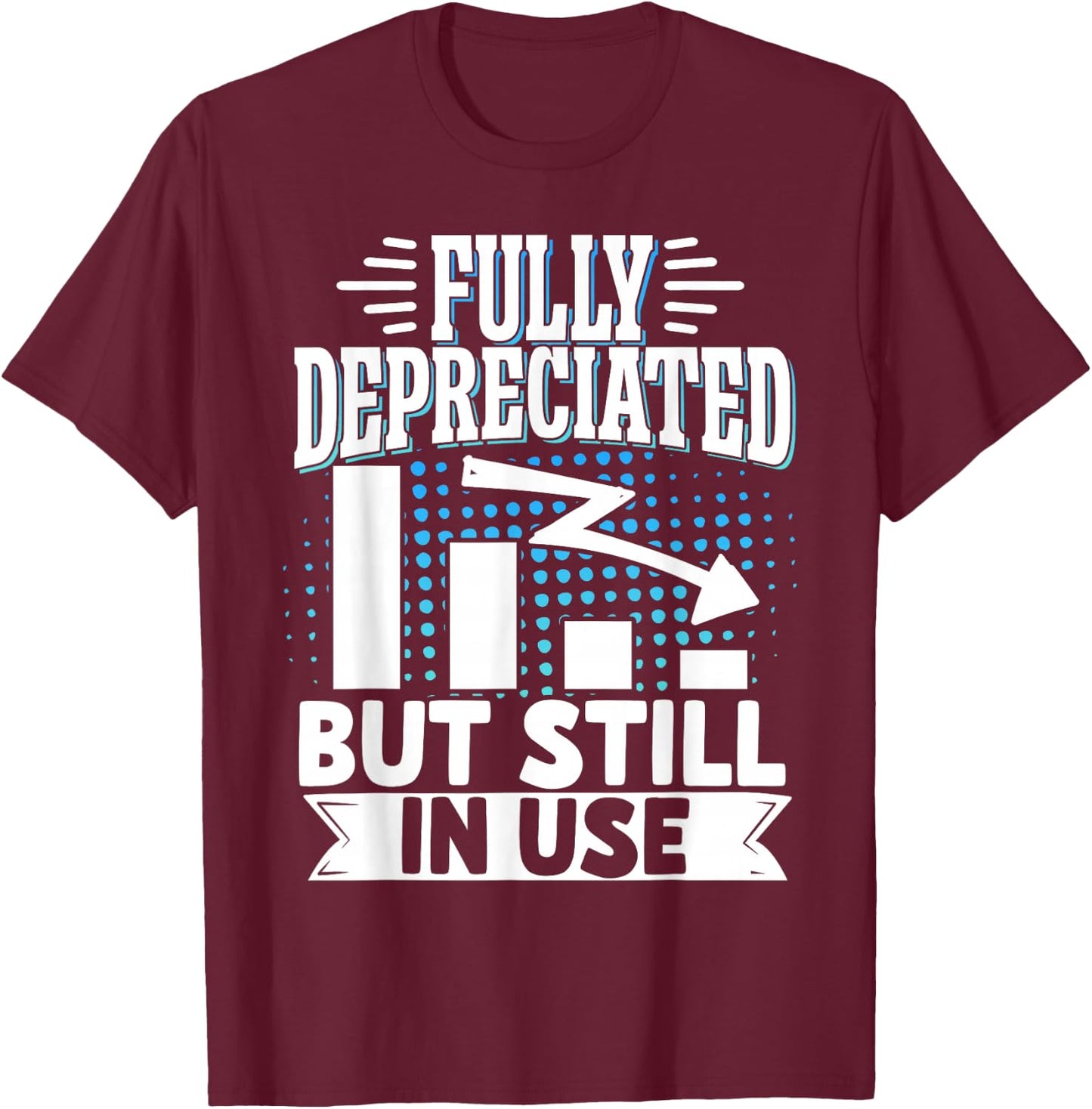 Accounting Accountant Clothing Fully Depreciated But Still In Use Black T-Shirt - T-Shirt | Maroon