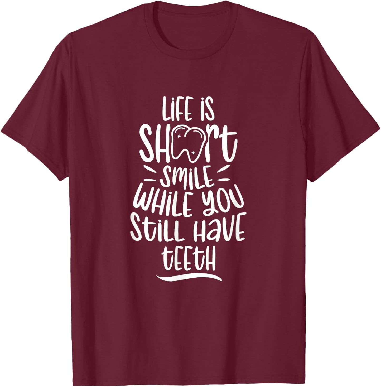 Smile While You Still Have Teeth Dentistry Dentist Tooth T-Shirt - T-Shirt | Maroon