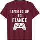 Leveled Up To Fiance Fiance T-Shirt - T-Shirt | Maroon