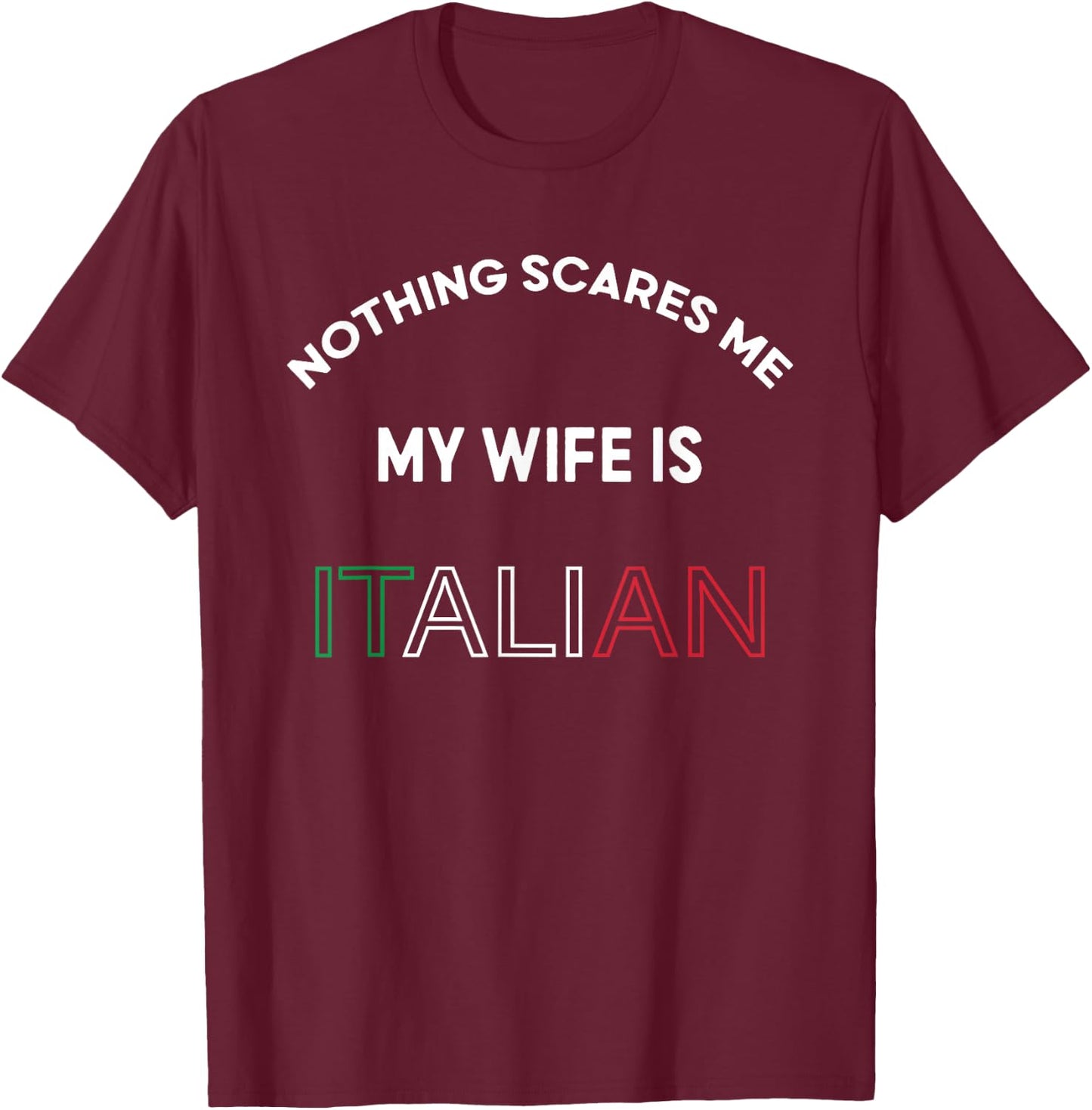 Nothings Scares Me My Wife is Italian Italy Food Lover Funny T-Shirt - T-Shirt | Maroon