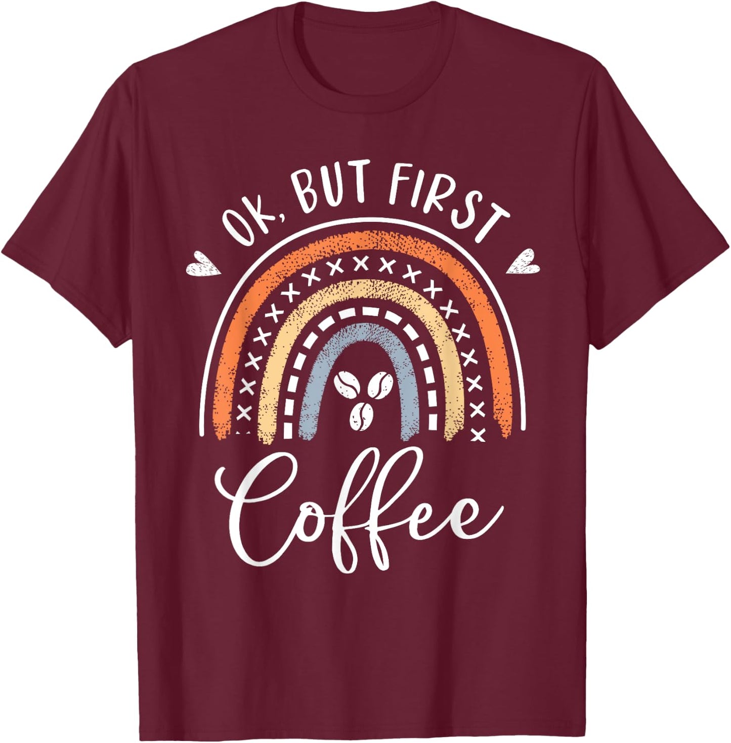 Ok But First Coffee Rainbow Mom Gifts Coffee Lover Saying T-Shirt - T-Shirt | Maroon