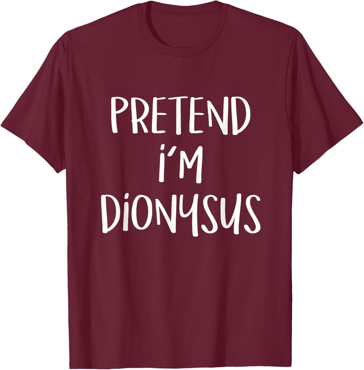 Pretend I'm Dionysus Costume Party Funny Greek God Halloween T-Shirt - T-Shirt | Maroon