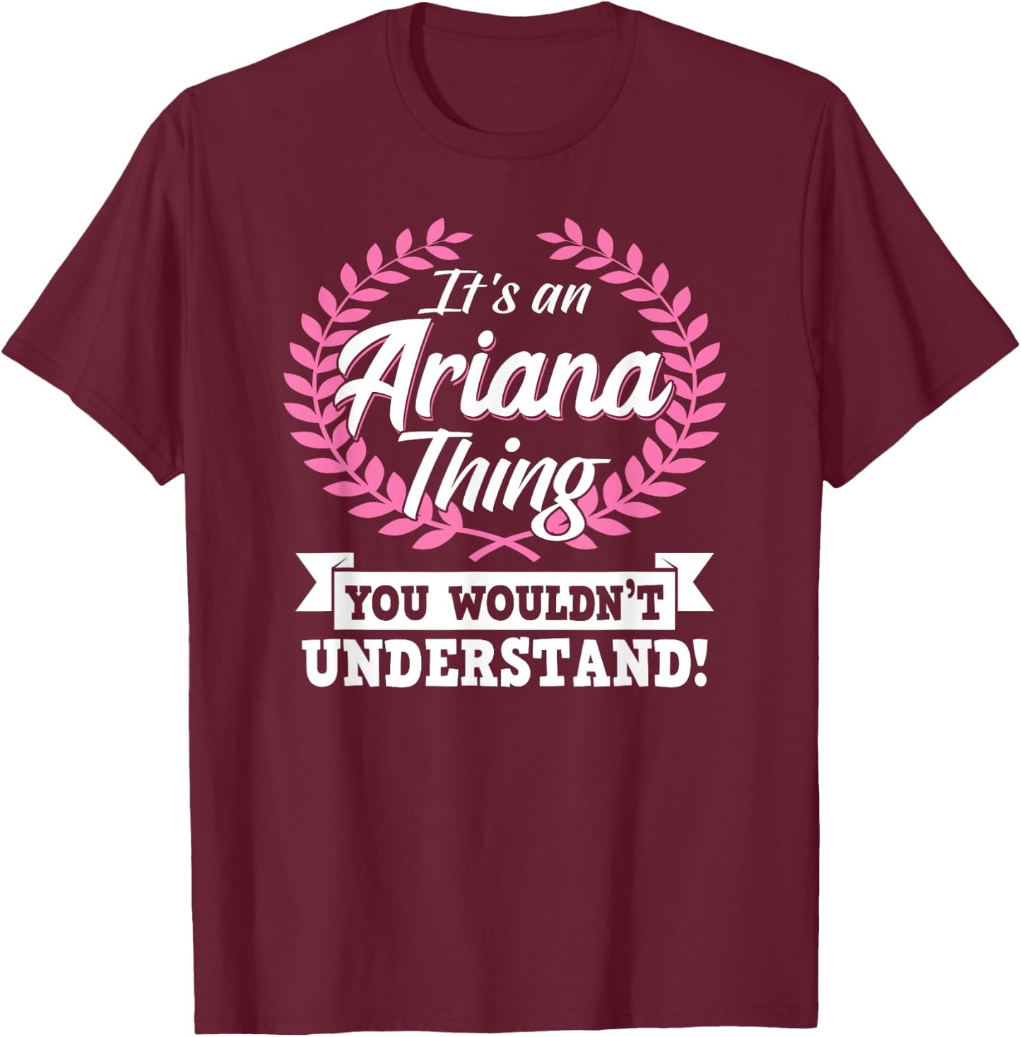 It's An Ariana Thing You Wouldn't Understand Name T-Shirt - T-Shirt | Maroon