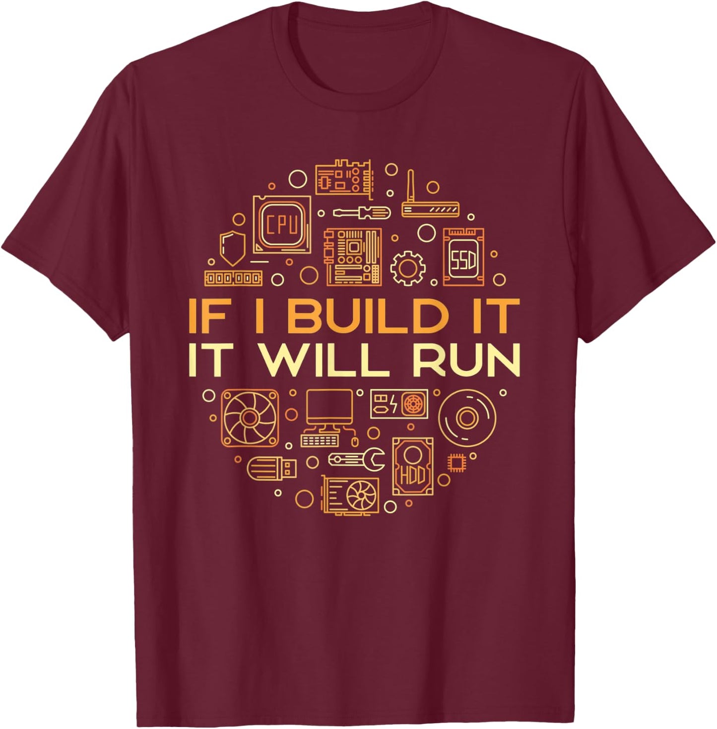 If I Build It It Will Run - Computer or PC Builder T-Shirt - T-Shirt | Maroon