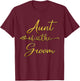 Aunt Of The Groom Wedding Party Idea T-Shirt - T-Shirt | Maroon