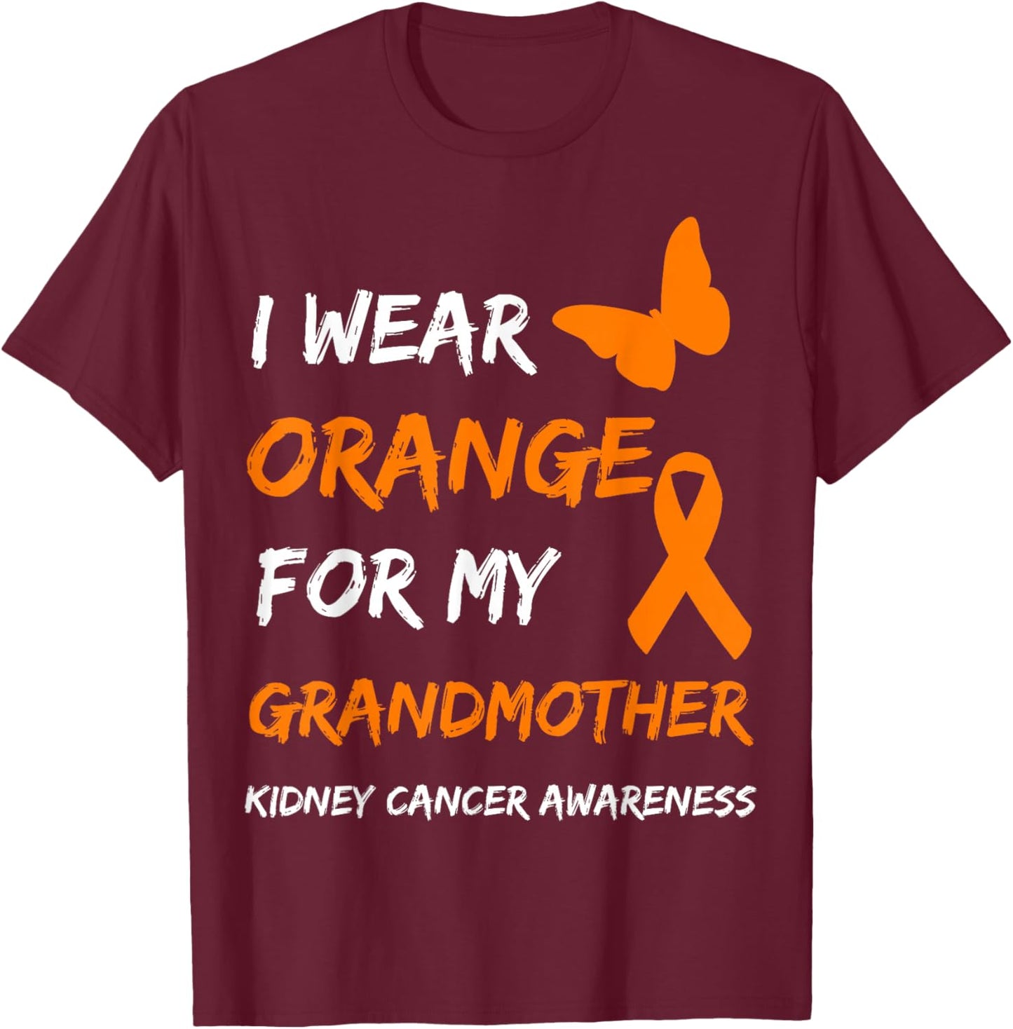Kidney Cancer I Wear Orange For My Grandmother Ribbon T-Shirt - T-Shirt | Maroon