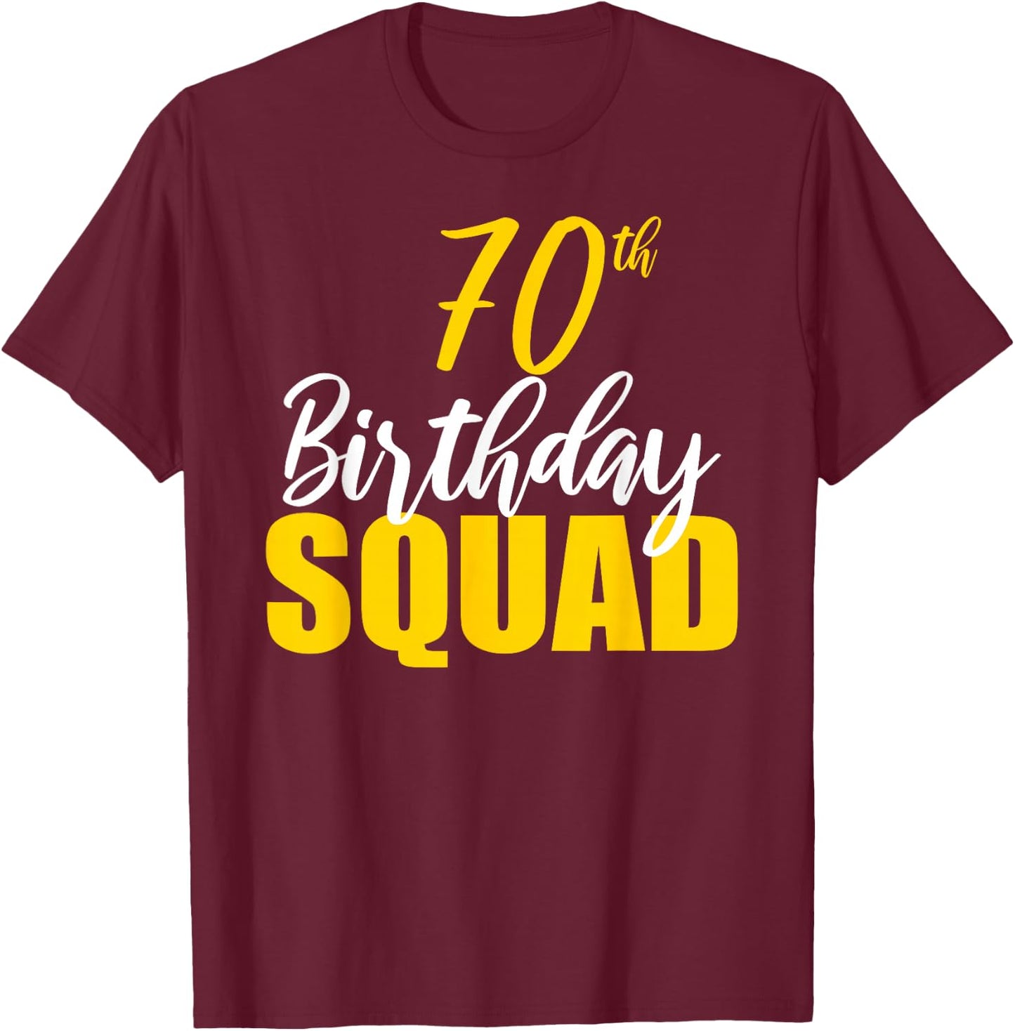 70th Happy Birthday Squad Party Bday Family Group Reunion T-Shirt - T-Shirt | Maroon
