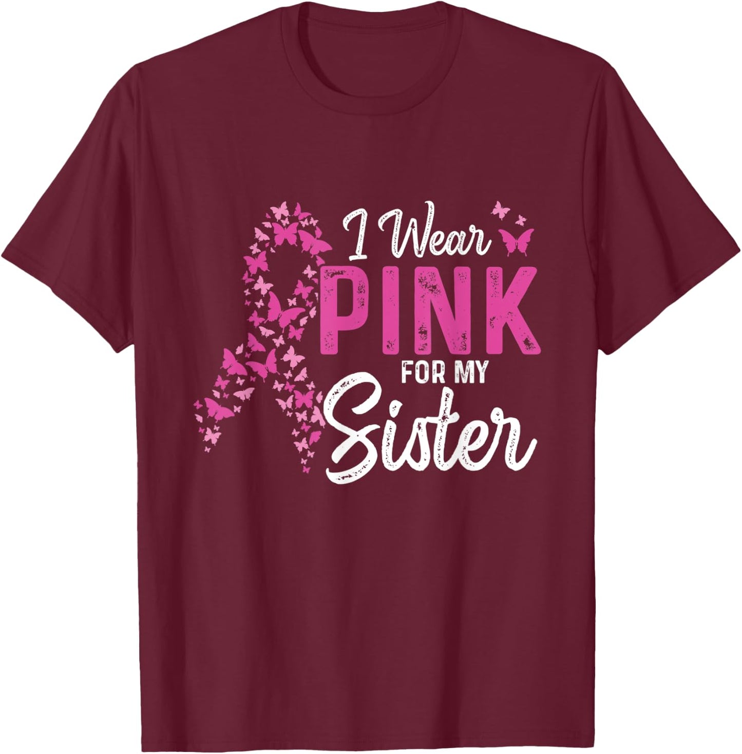I wear Pink for my Sister Support Breast Cancer Ribbon T-Shirt - T-Shirt | Maroon