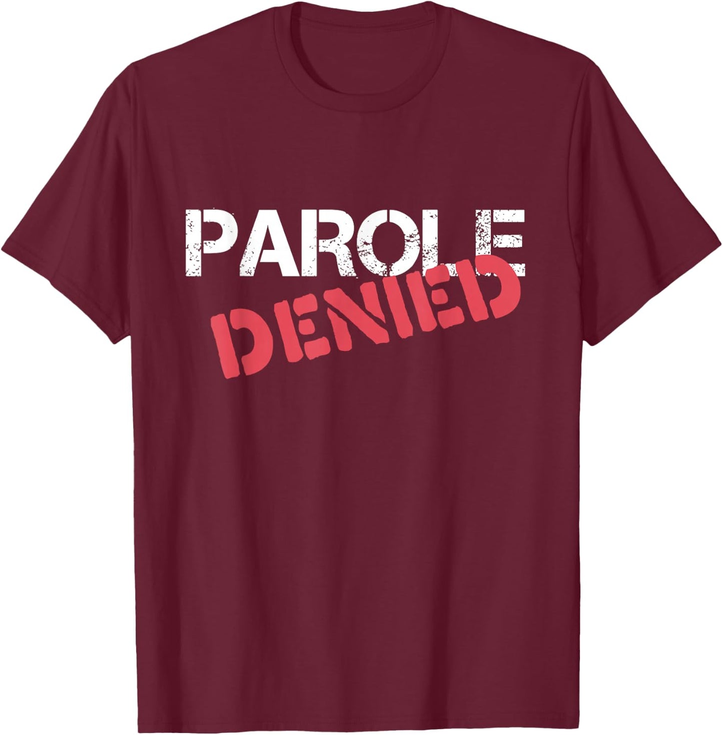 Parole Denied Funny Probation Prison Parody T-Shirt - T-Shirt | Maroon