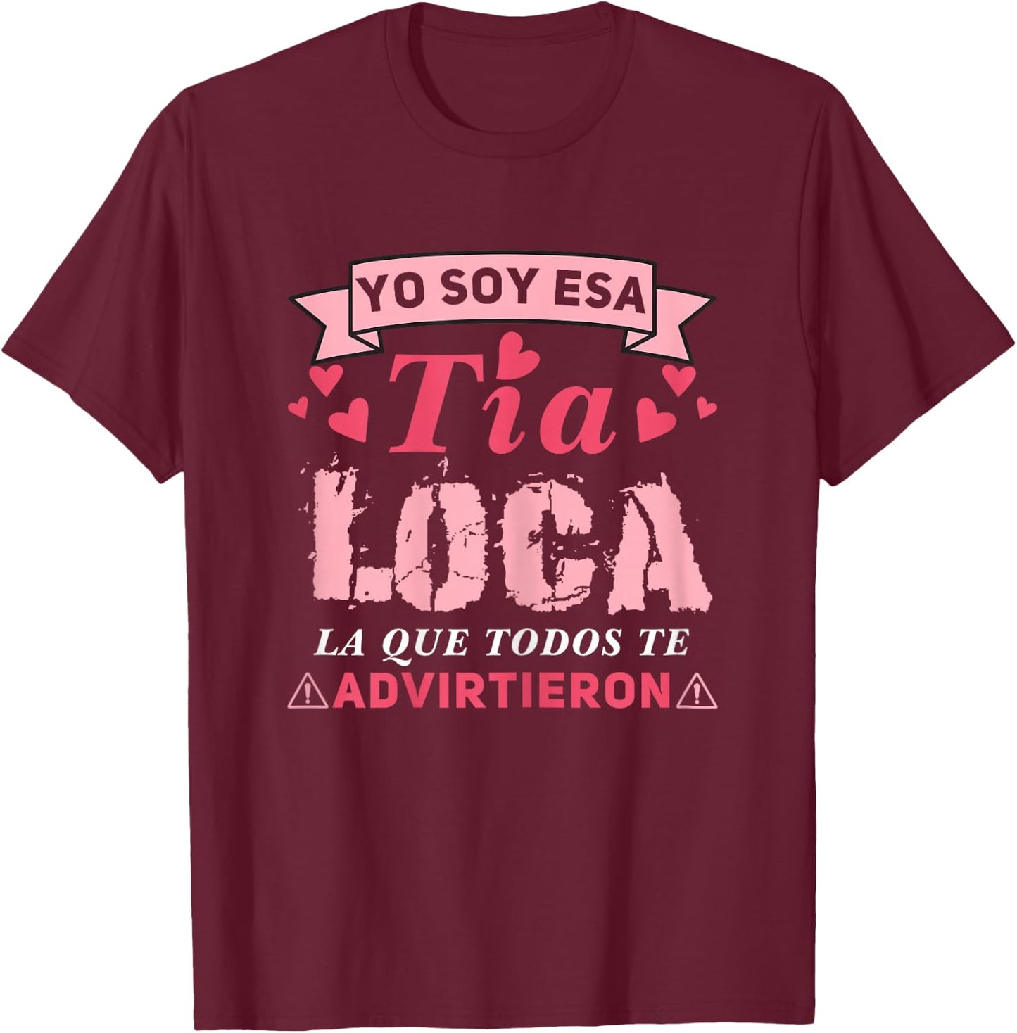Tía loca, Yo Soy Esa Tía Loca La Que Todos Te Advirtieron T-Shirt - T-Shirt | Maroon