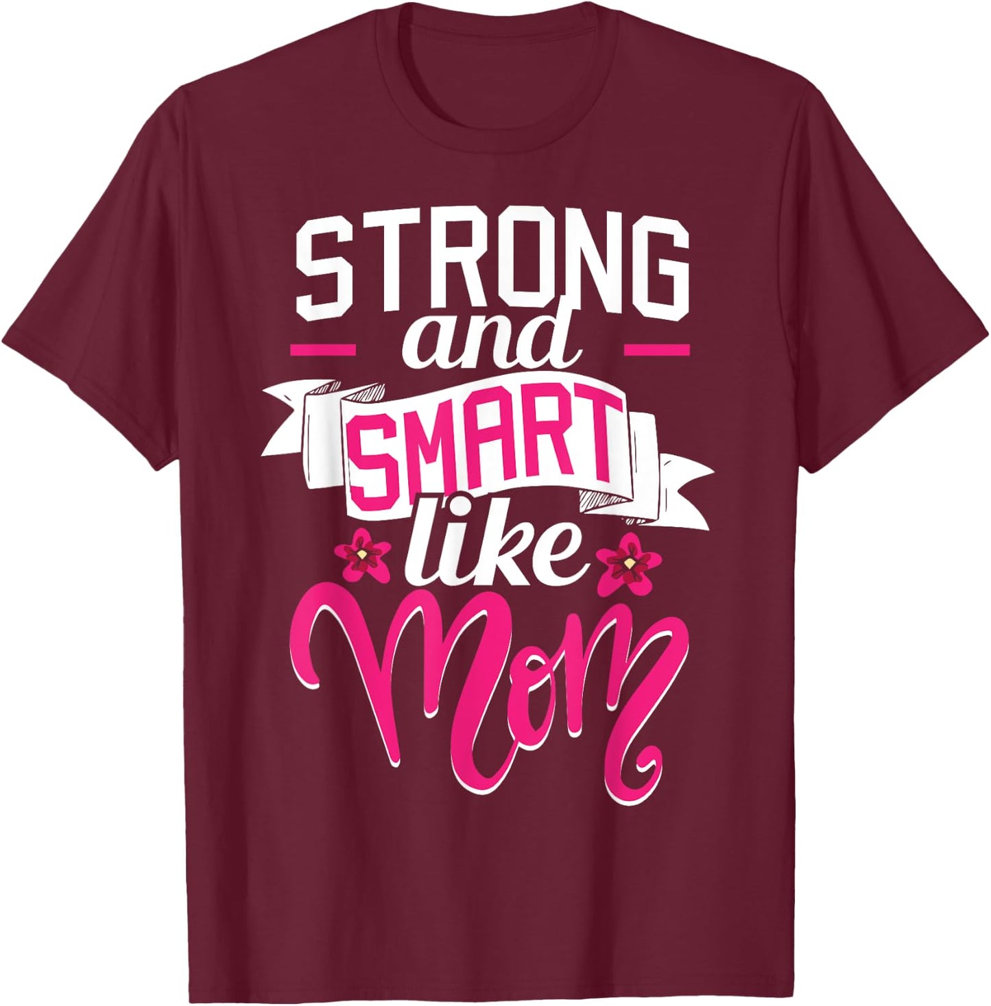 Strong And Smart Like Mom - Role Model Mother's Day Funny T-Shirt - T-Shirt | Maroon