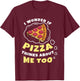I Wonder if Pizza Thinks About Me Too Pizza Lover T-Shirt - T-Shirt | Maroon