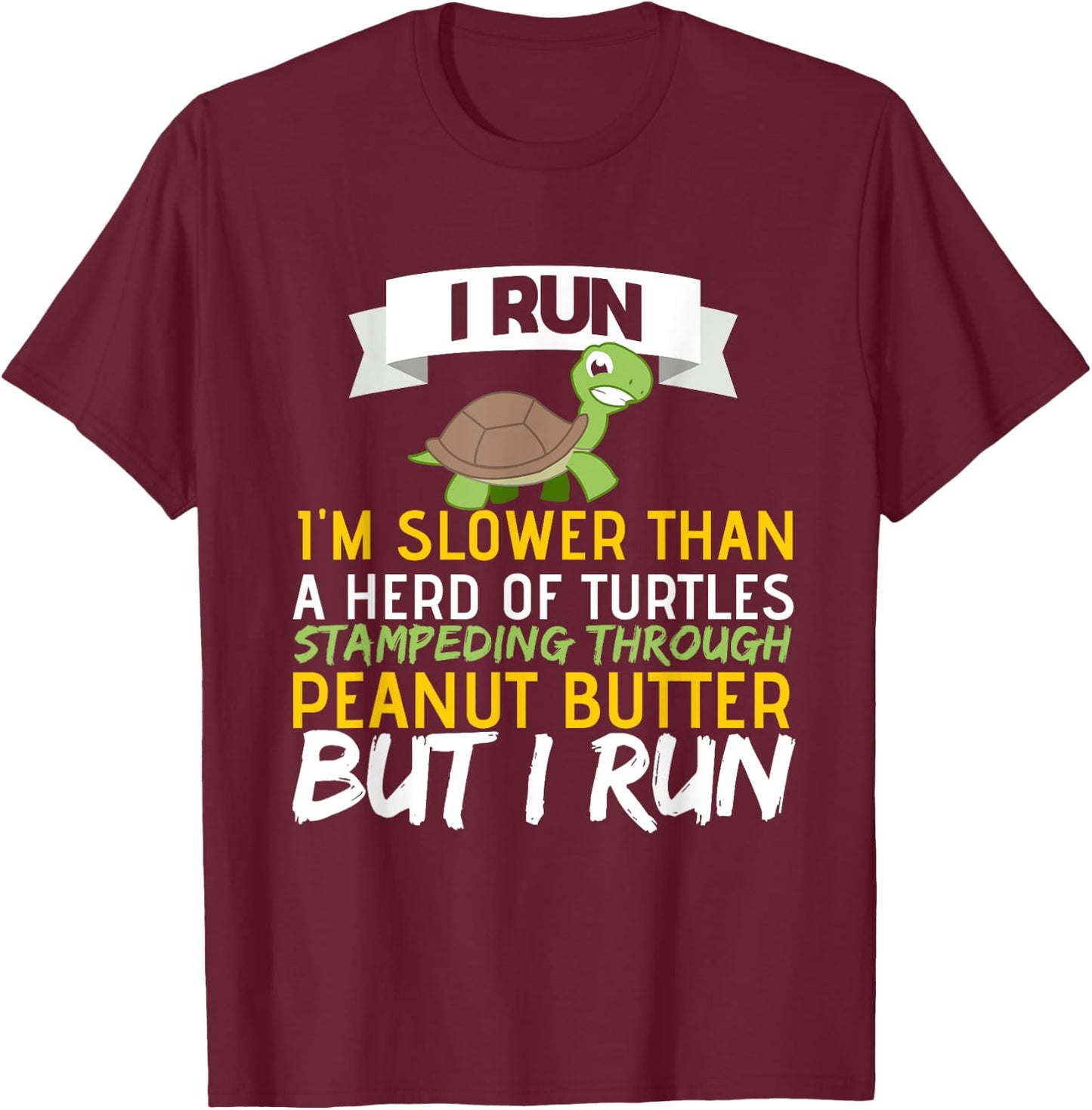Running Motivation I Run Im Slower Than A Herd of Turtles T-Shirt - T-Shirt | Maroon