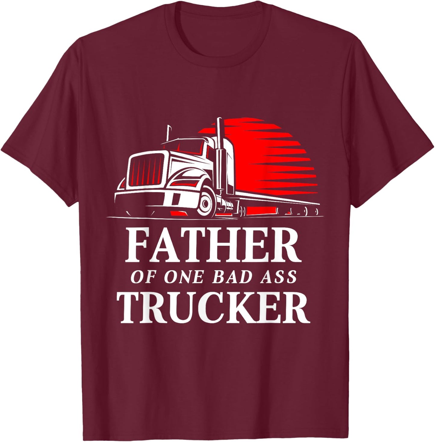 Father of One Badass Trucker Truck Driver T-Shirt - T-Shirt | Maroon