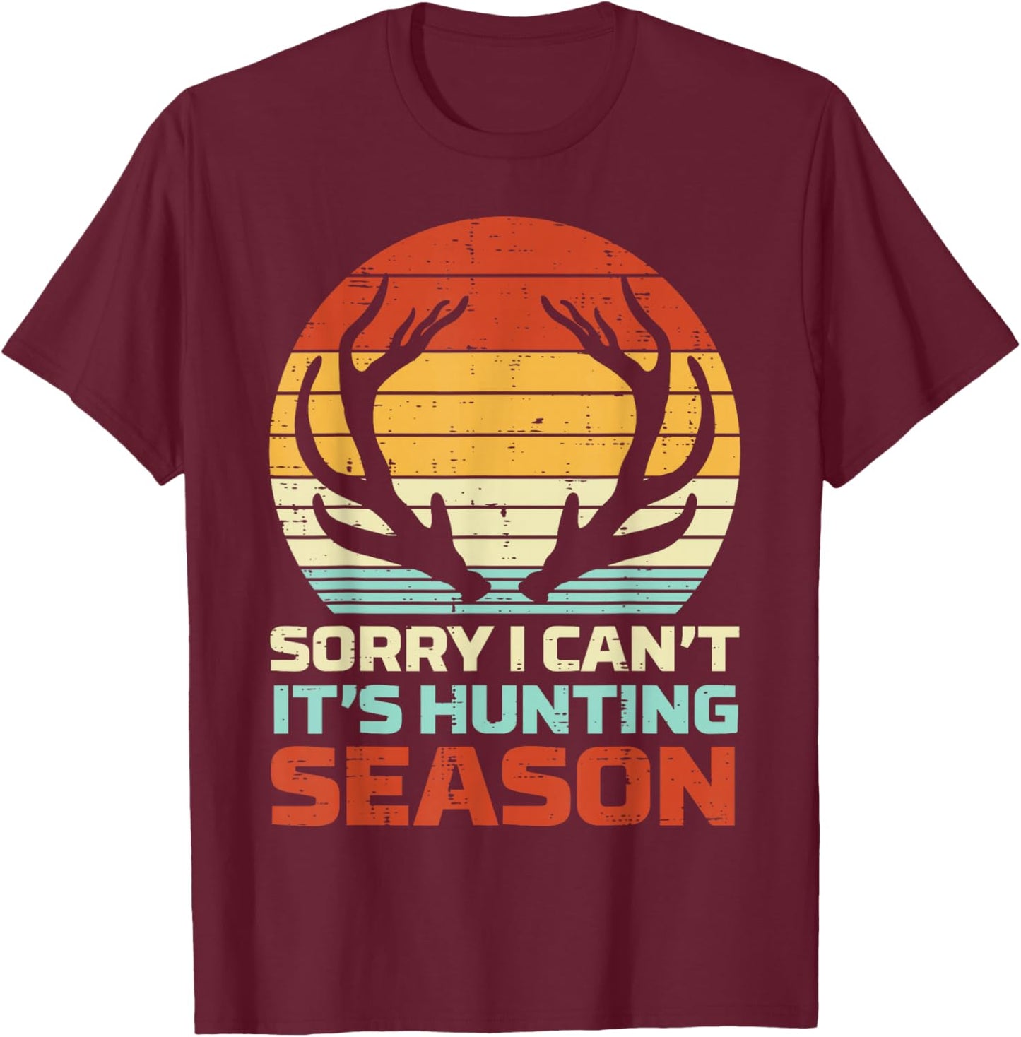 Sorry Cant Hunting Season Antler Retro Buck Deer Hunter Gift T-Shirt - T-Shirt | Maroon