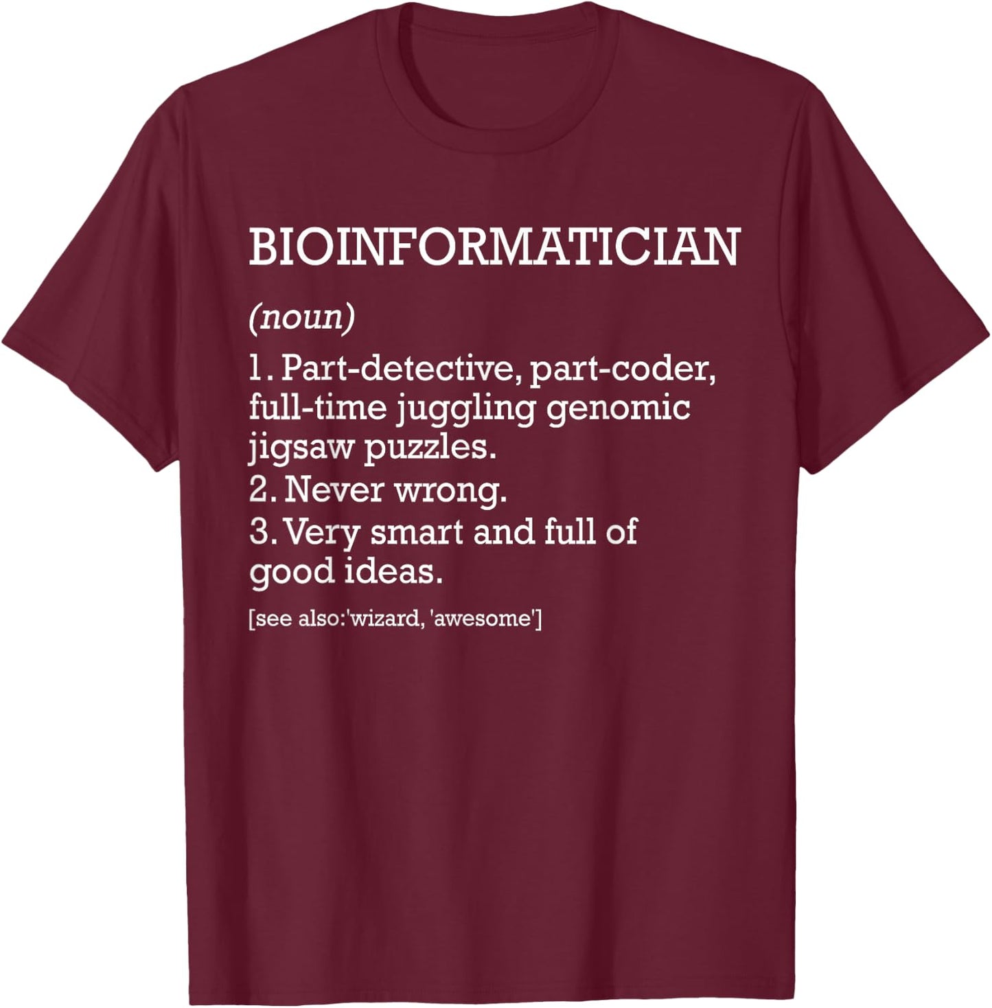 Bioinformatician Job Definition Funny Bioinformatics T-Shirt - T-Shirt | Maroon