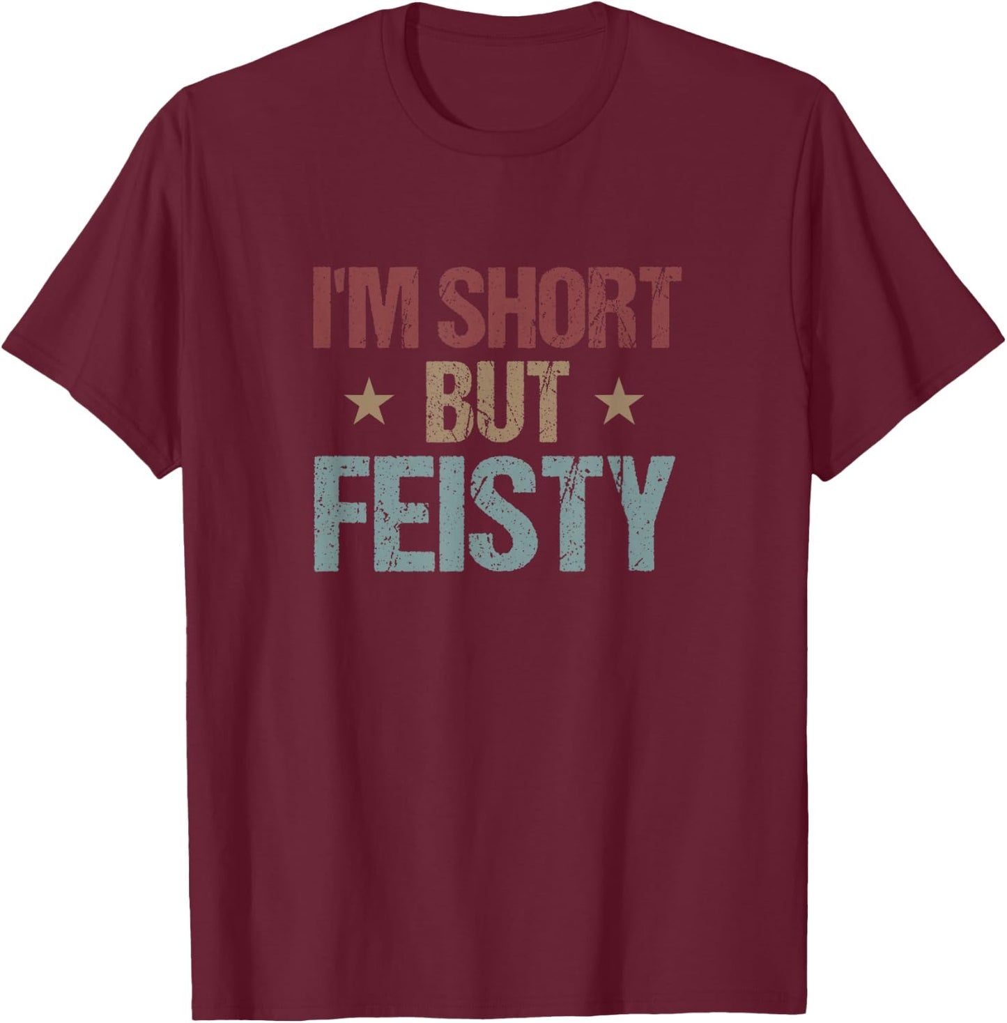 I'm Short but Feisty Funny Saying Short Girl T-Shirt - T-Shirt | Maroon
