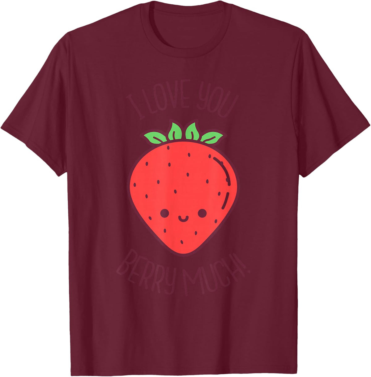 I Love You Berry Much Kawaii Strawberry Valentines Day Pun T-Shirt - T-Shirt | Maroon