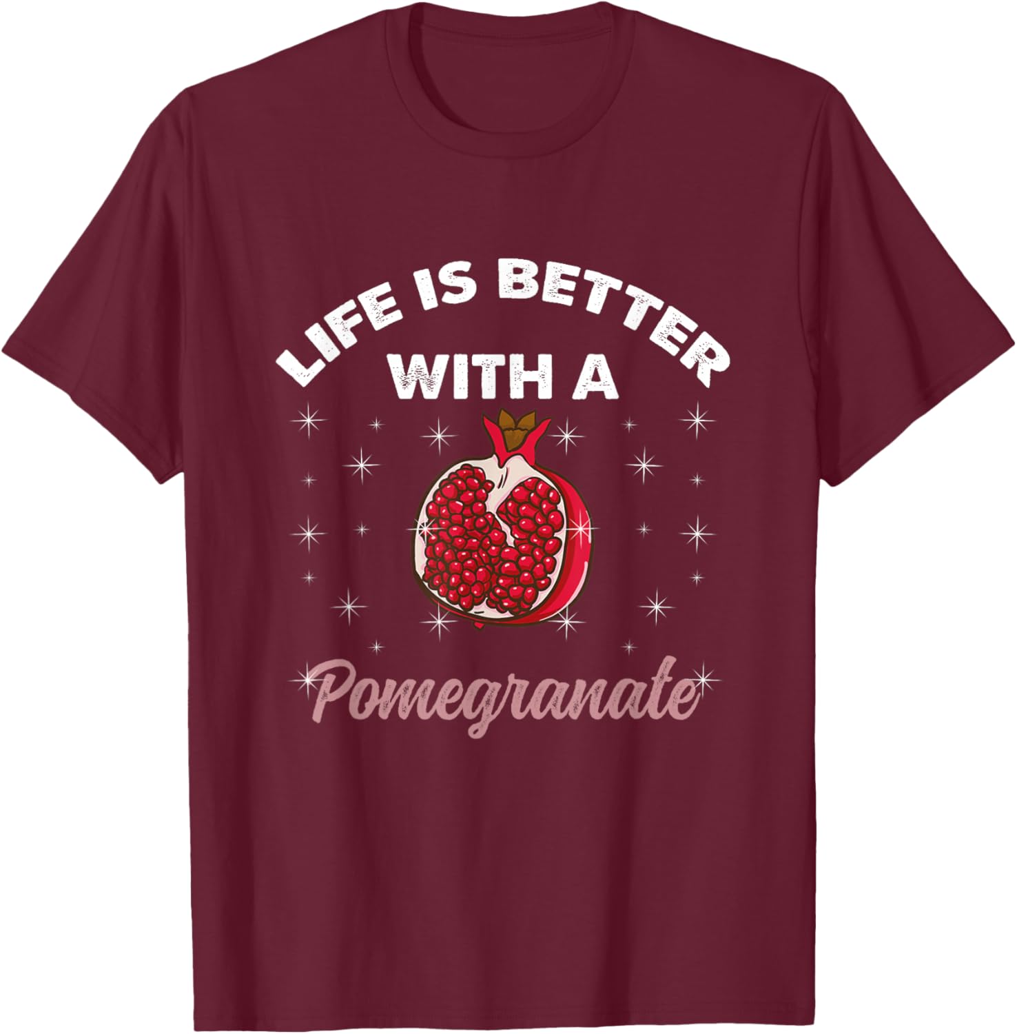 Life Is Better With A Pomegranate T-Shirt - T-Shirt | Maroon