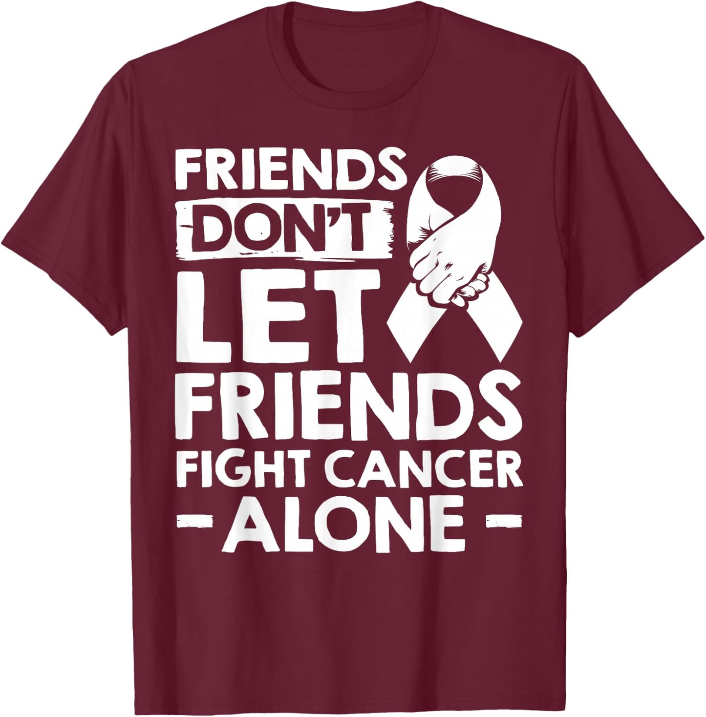 Lung Cancer Friends Don't Let Friends Fight Cancer Alone T-Shirt - T-Shirt | Maroon