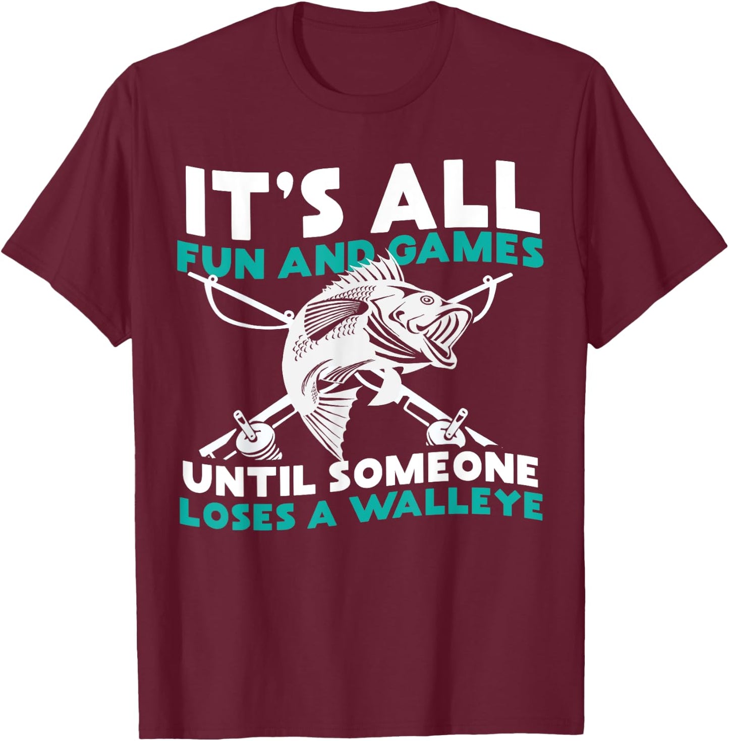 It's All Fun and Games Until Someone Loses a Walleye T-Shirt - T-Shirt | Maroon