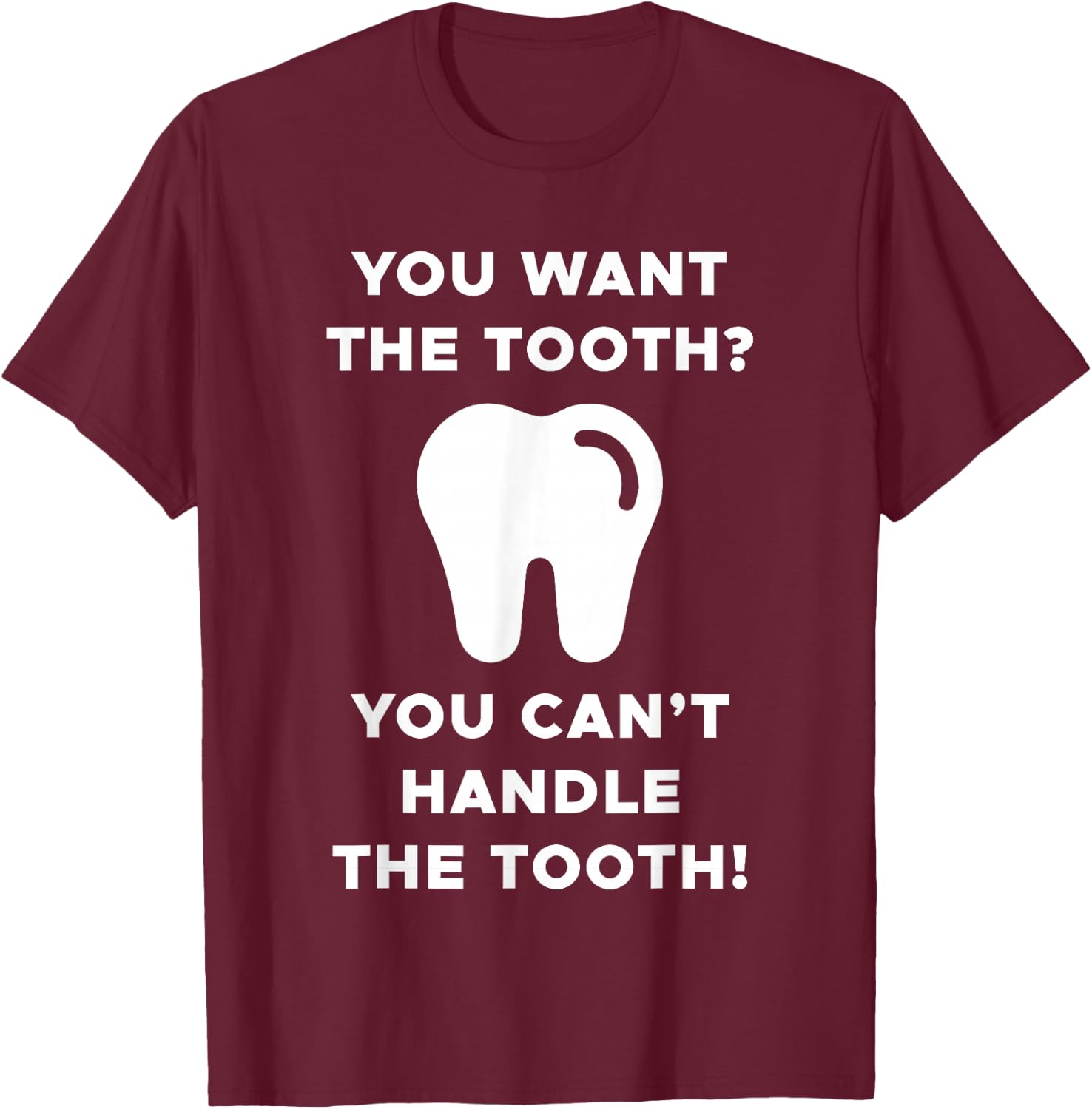 You Want The Tooth? You Can't Handle The Tooth! T-Shirt - T-Shirt | Maroon