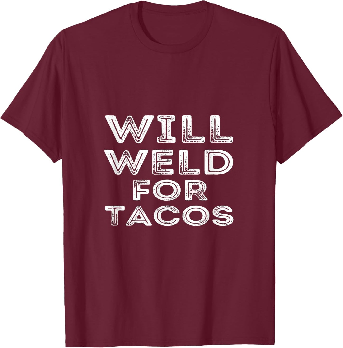 Will Weld For Tacos Funny Welder Welding Pipefitter Quote T-Shirt - T-Shirt | Maroon