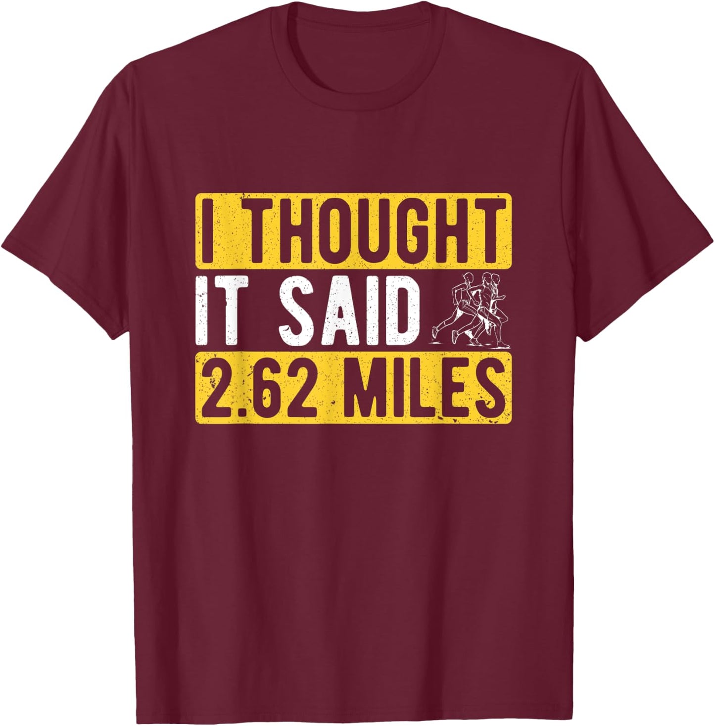Marathon Runner I Thought It Said 2.62 Miles Marathon T-Shirt - T-Shirt | Maroon