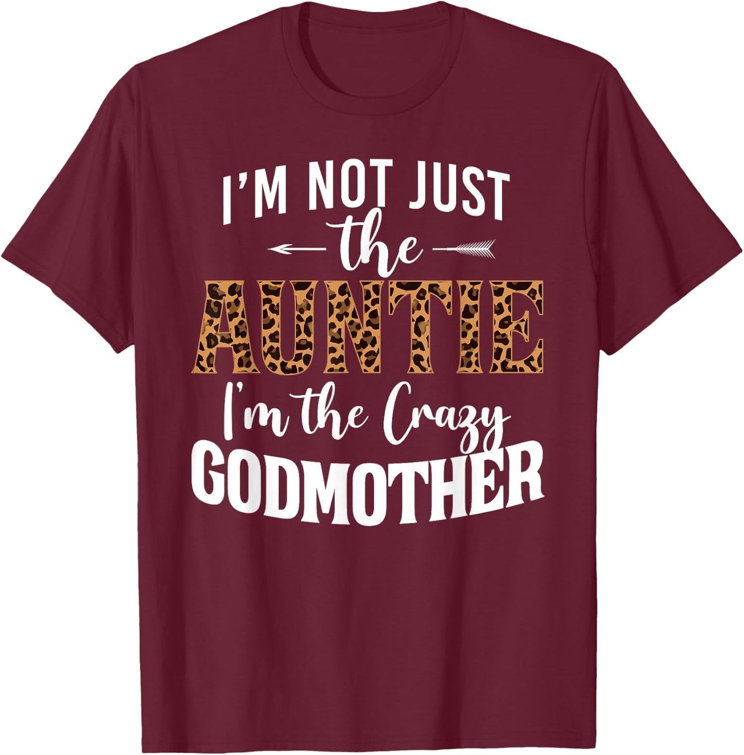 I'm Not Just The Auntie I'm The Crazy Godmother Leopard T-Shirt - T-Shirt | Maroon
