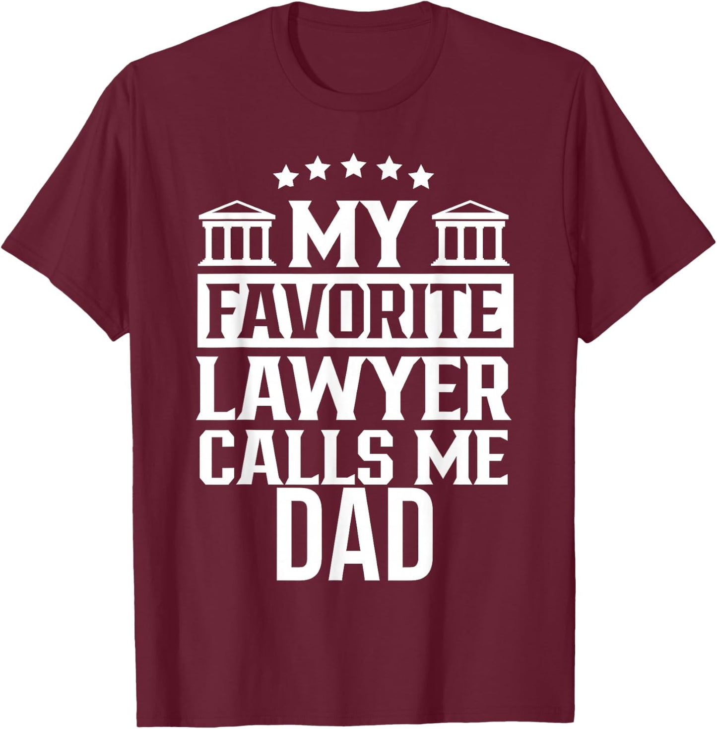 My Favorite Lawyer Calls Me Dad Firm School Student Law T-Shirt - T-Shirt | Maroon